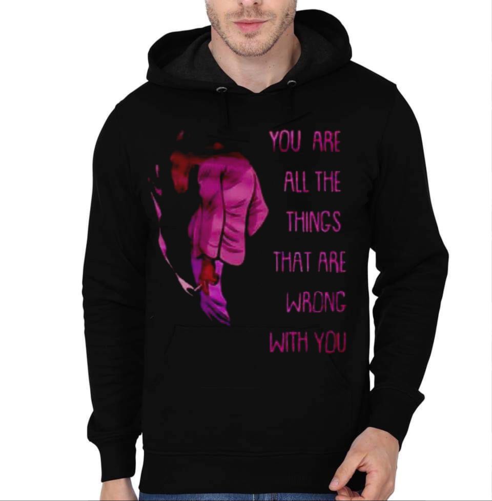 You Are All The Things That Are Wrong With You Hoodie