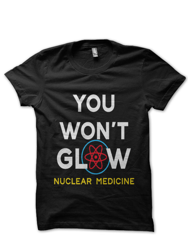 You Wont Glow Doctor T-Shirt