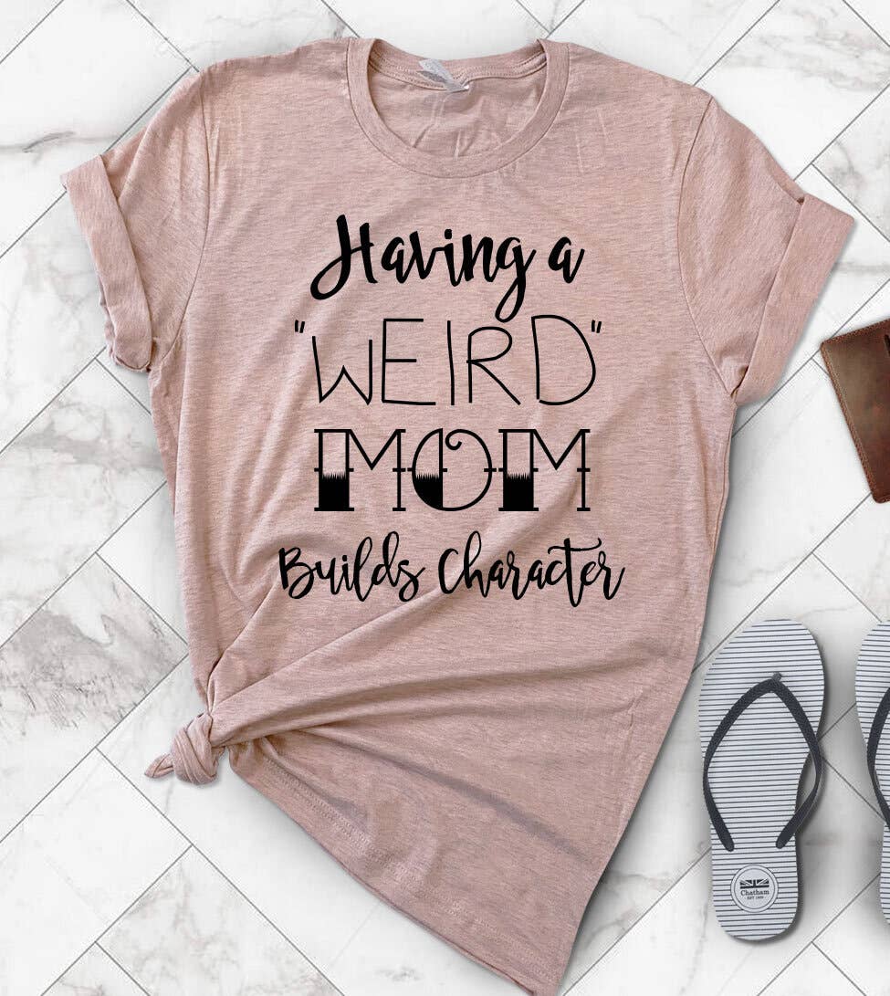 Having A Weird Mom - Fun Cute Mother's Day Gift T-Shirt