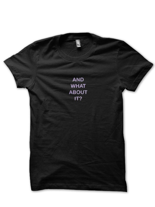 And What About It? Black T-Shirt