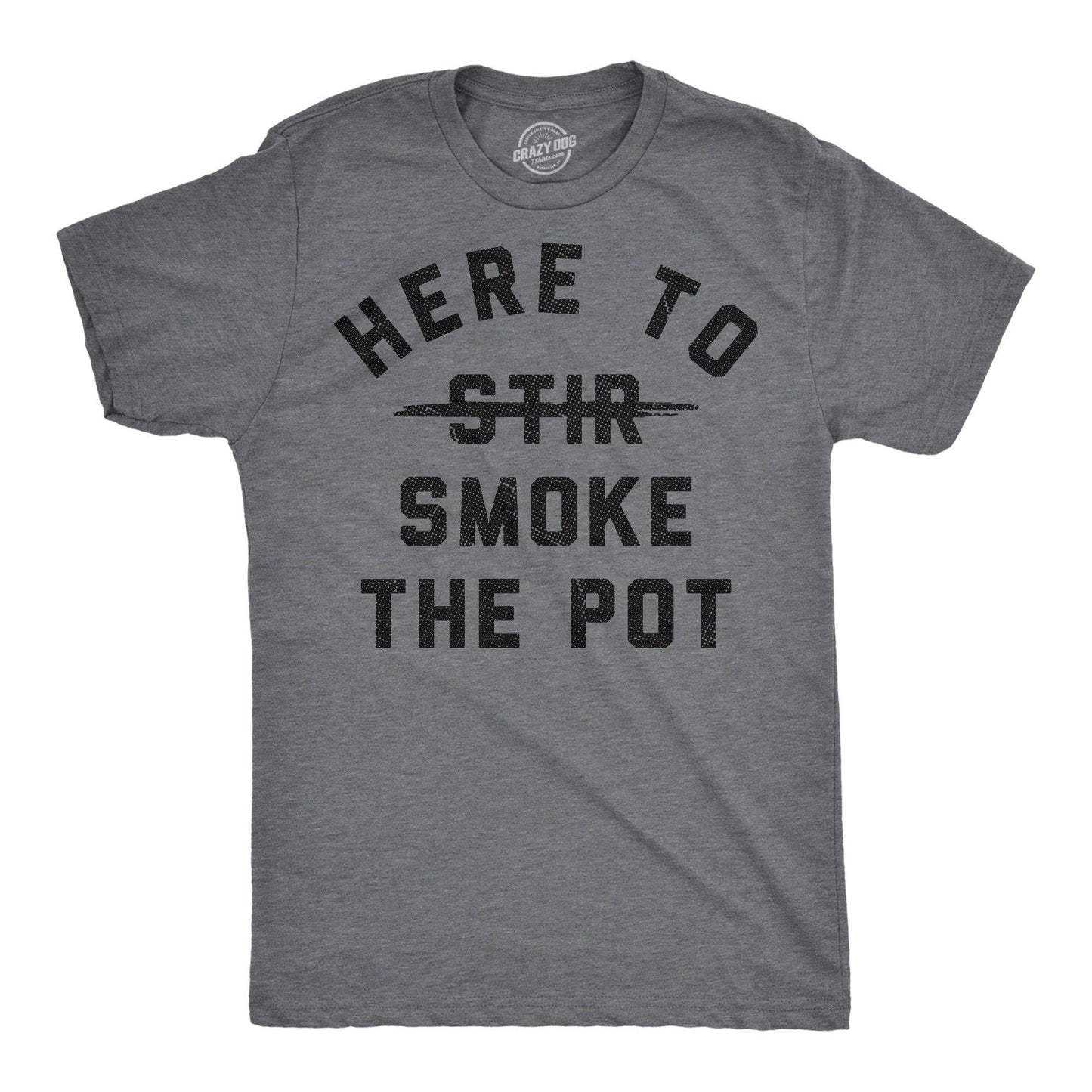 Here To Smoke the Pot Men's T Shirt