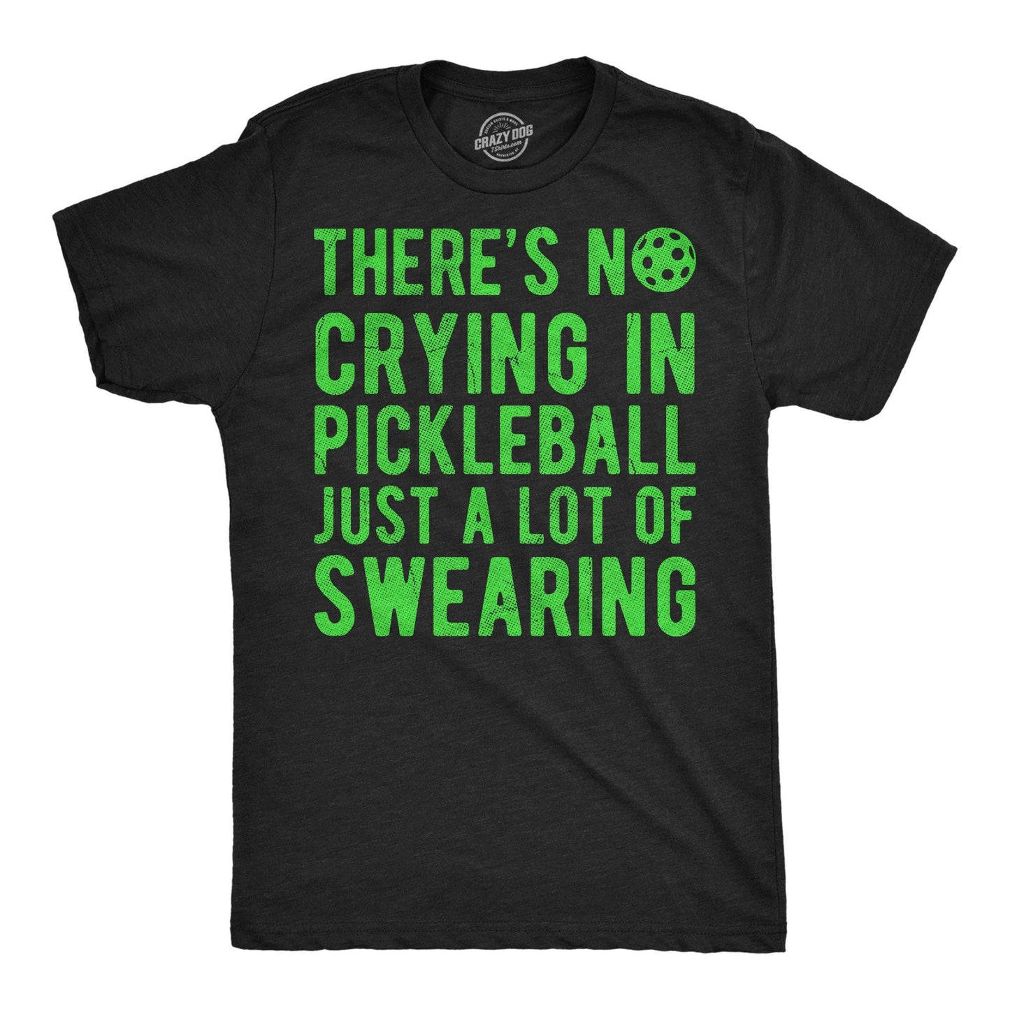 Theres No Crying in Pickleball Just A Lot of Swearing Men's T Shirt