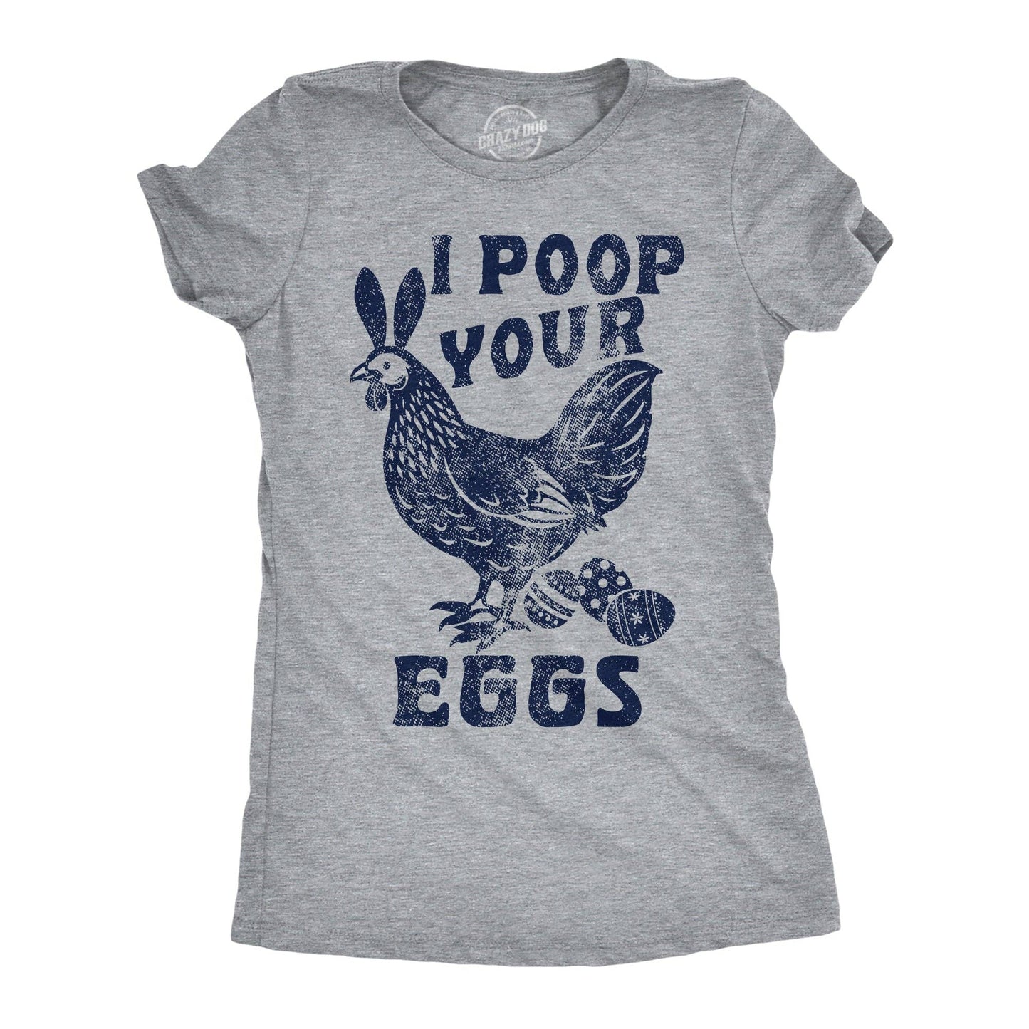 I Poop Your Eggs Women's T Shirt