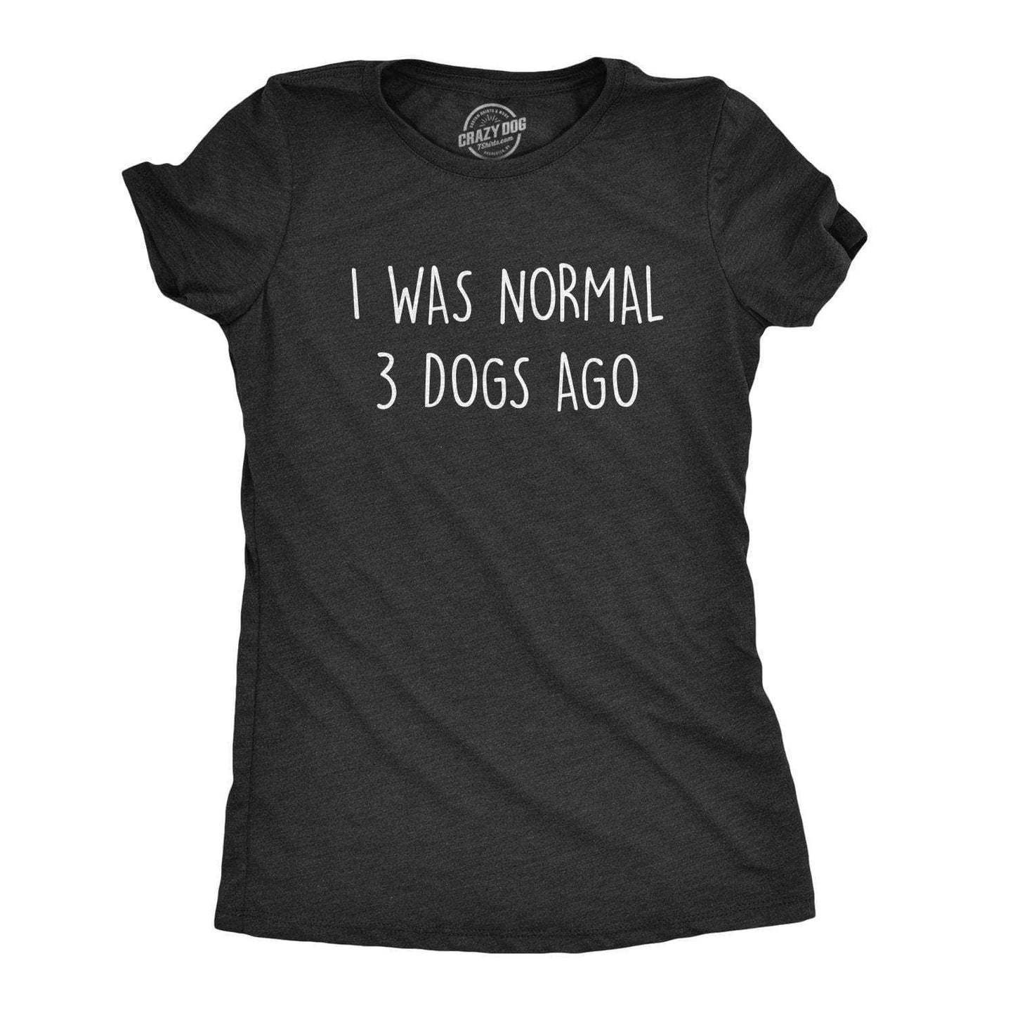 I Was Normal 3 Dogs Ago Women's Tshirt Dog Graphic Tee