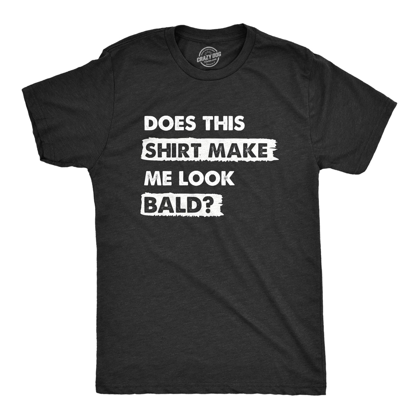 Does This Shirt Make Me Look Bald Men's Tshirt Sarcastic
