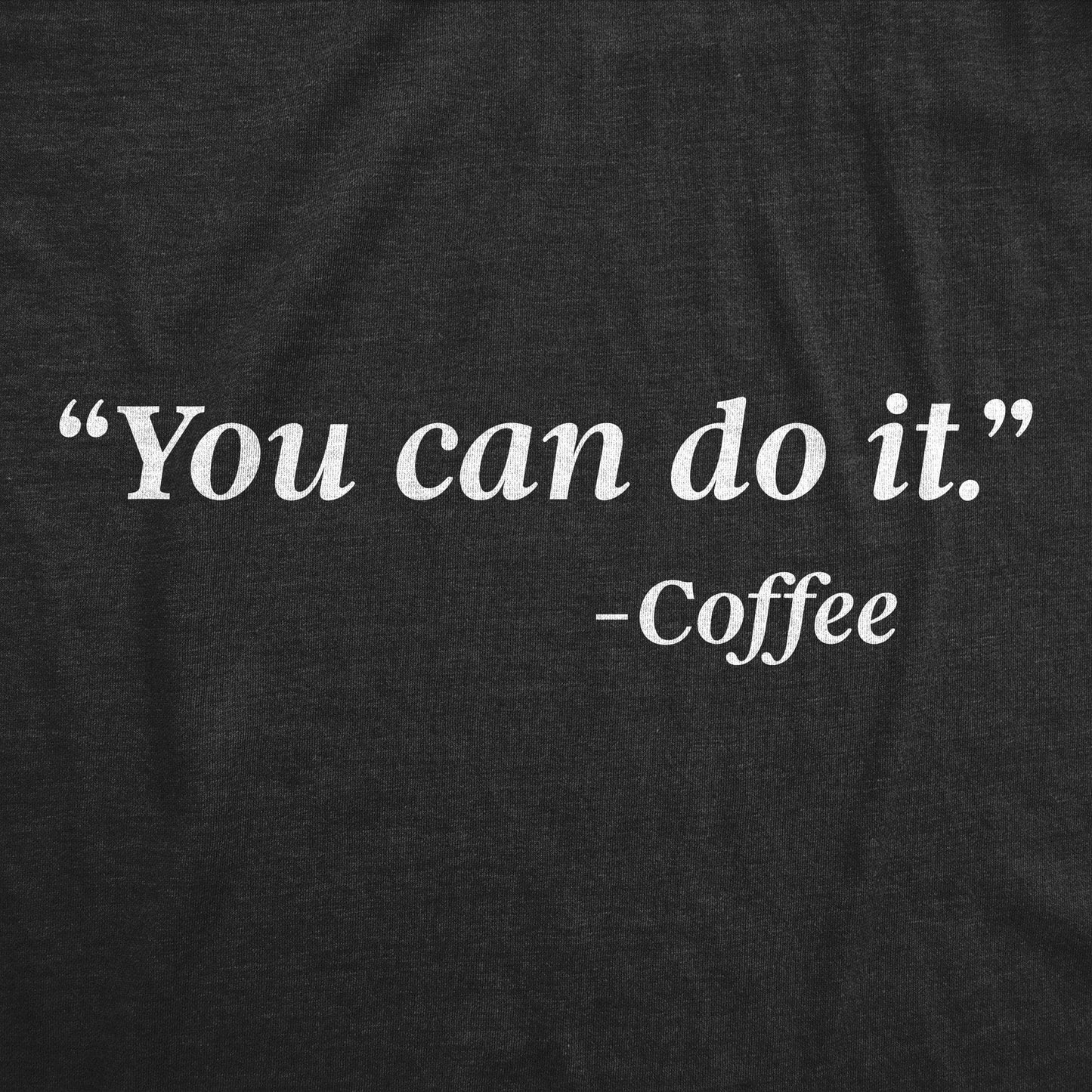 You Can Do It - Coffee Men's Tshirt Coffee Graphic Tee