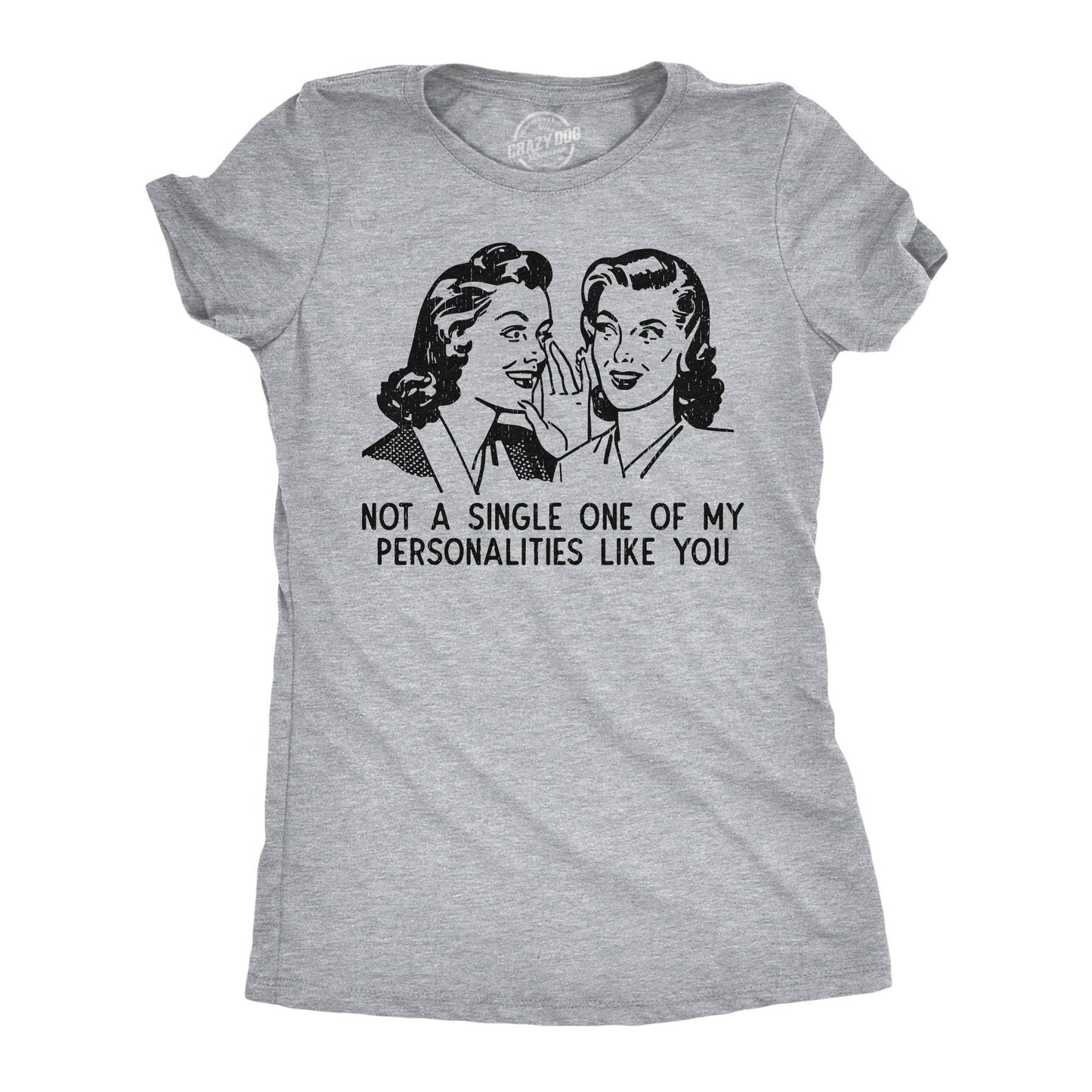 Not A Single One of My Personalities Like You Women's T Shirt