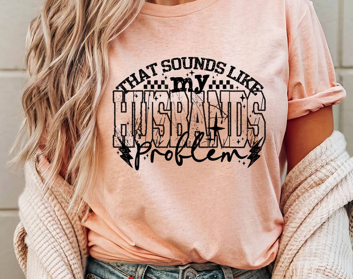 That Sounds Like My Husbands Problem Funny Wife T-Shirt