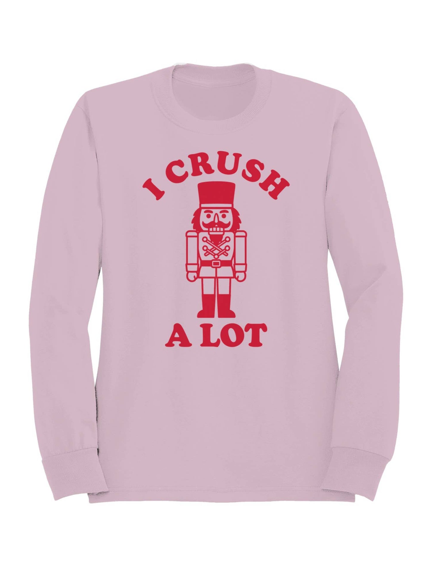 Nutcracker "I Crush A Lot" Graphic Art Women's Sweatshirt
