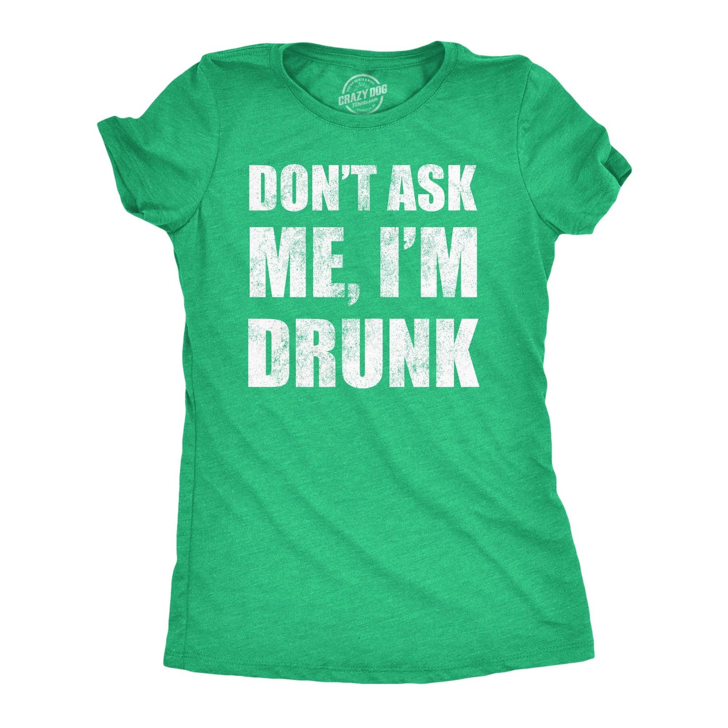 Dont Ask Me Im Drunk Women's T Shirt