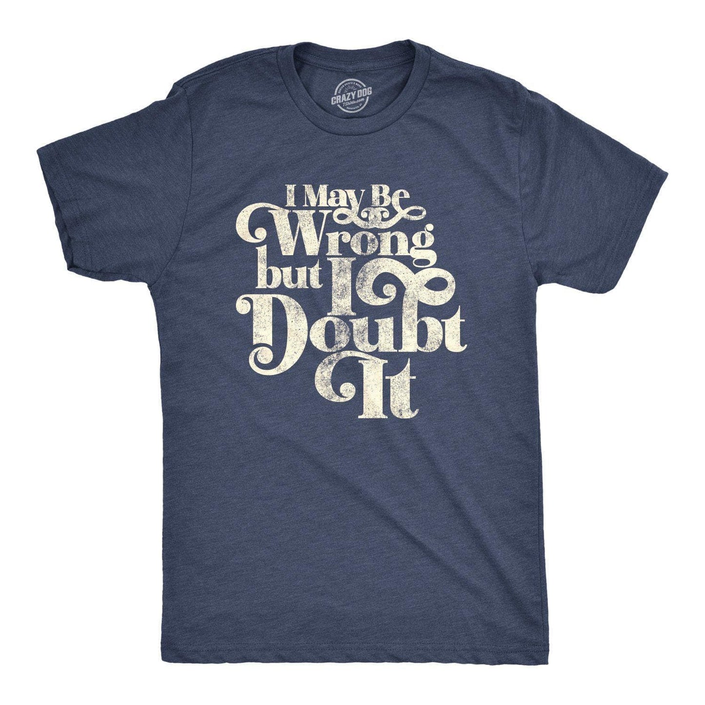I May Be Wrong But I Doubt It Men's Tshirt Graphic Tee