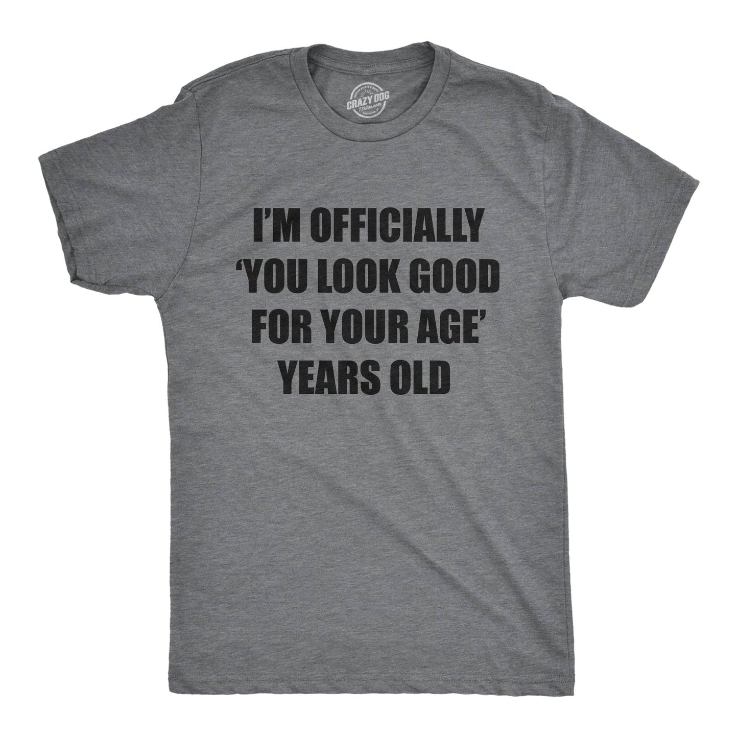 Im Officially You Look Good For Your Age Years Old Men's Tshirt