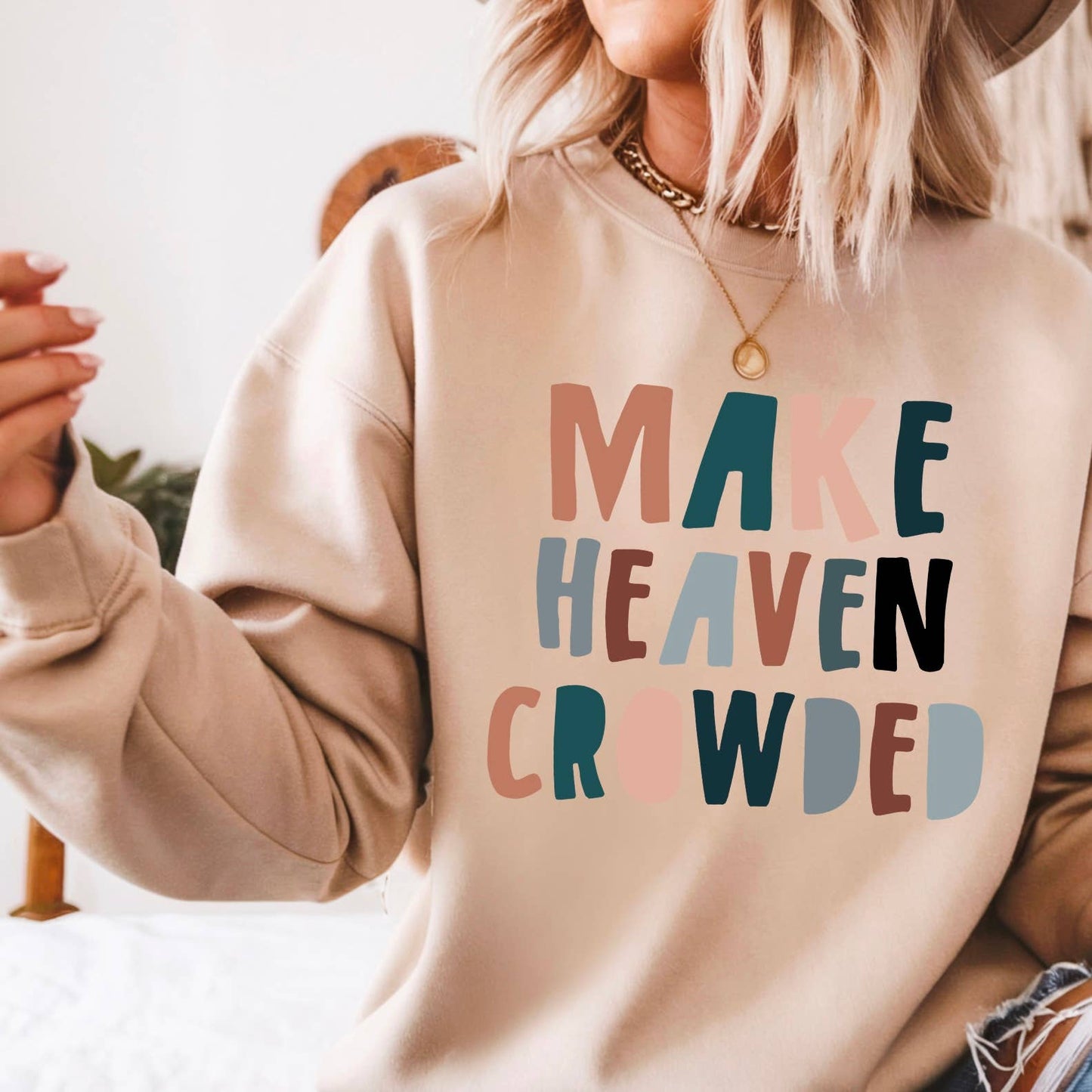 Make Heaven Crowded Religious Sweatshirt