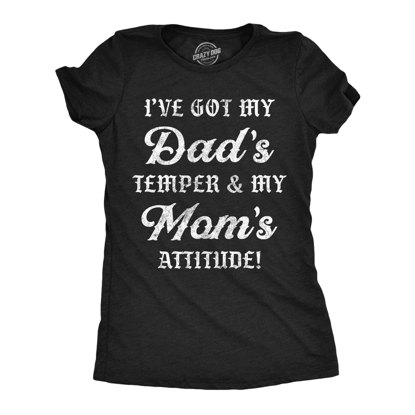 Ive Got My Dads Temper and My Moms Attitude Women's T Shirt
