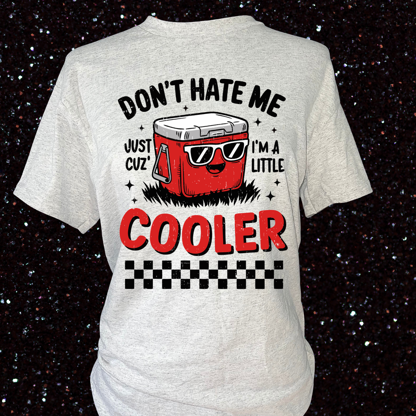 Don't Hate Me Cuz Im A Little Cooler T-Shirt
