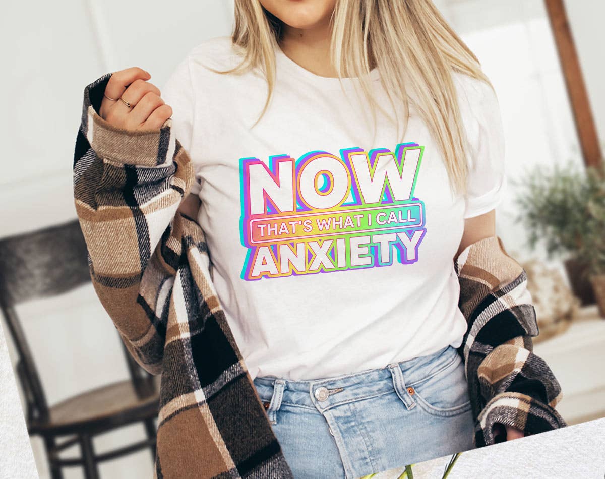 Now That's What I Call Anxiety - Funny Mental Health Shirt