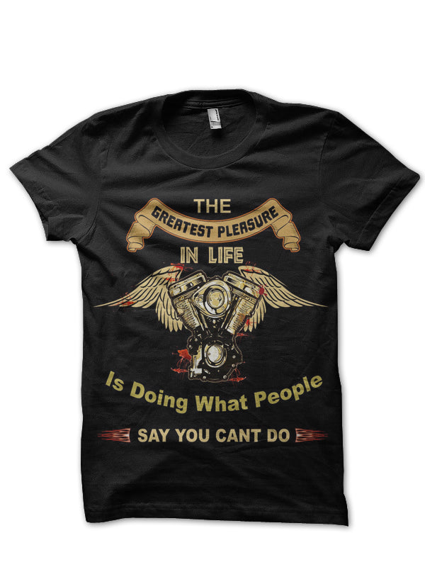The Greatest Pleasure In Life Is Doing What People Say You Can’t Do T-Shirt