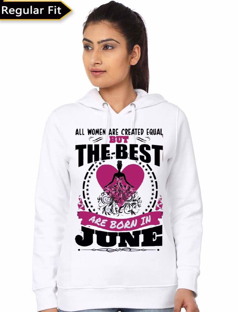 All Women Are Created Equal But The Best Are Born In June White Hoodie