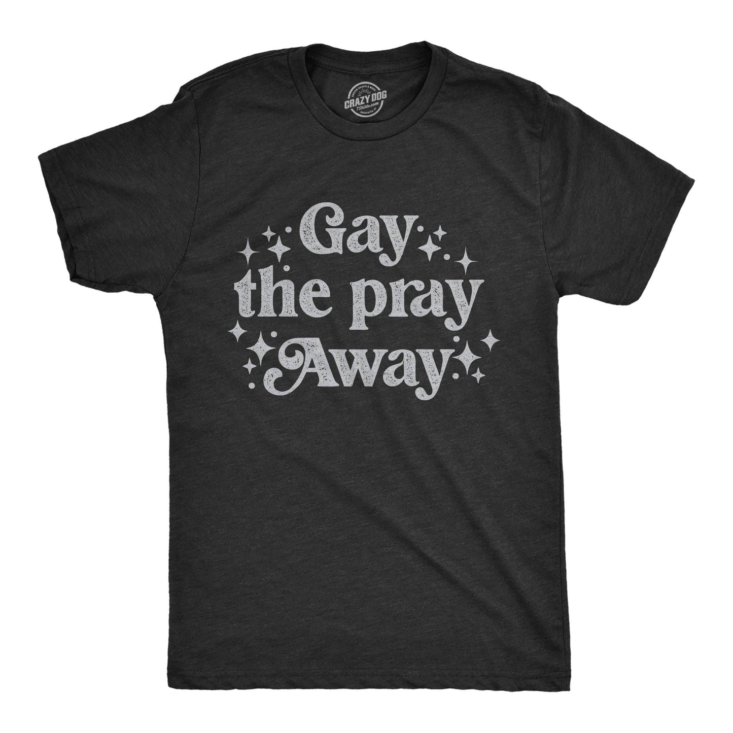 Gay the Pray Away Men's T Shirt