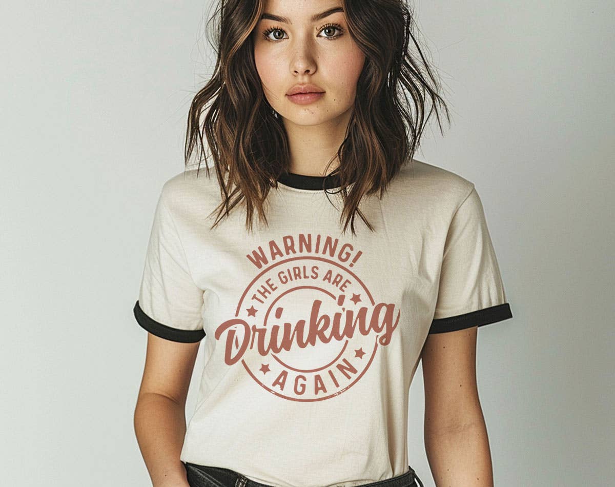 Warning the Girls Are Drinking Again - Funny Ringer Shirt