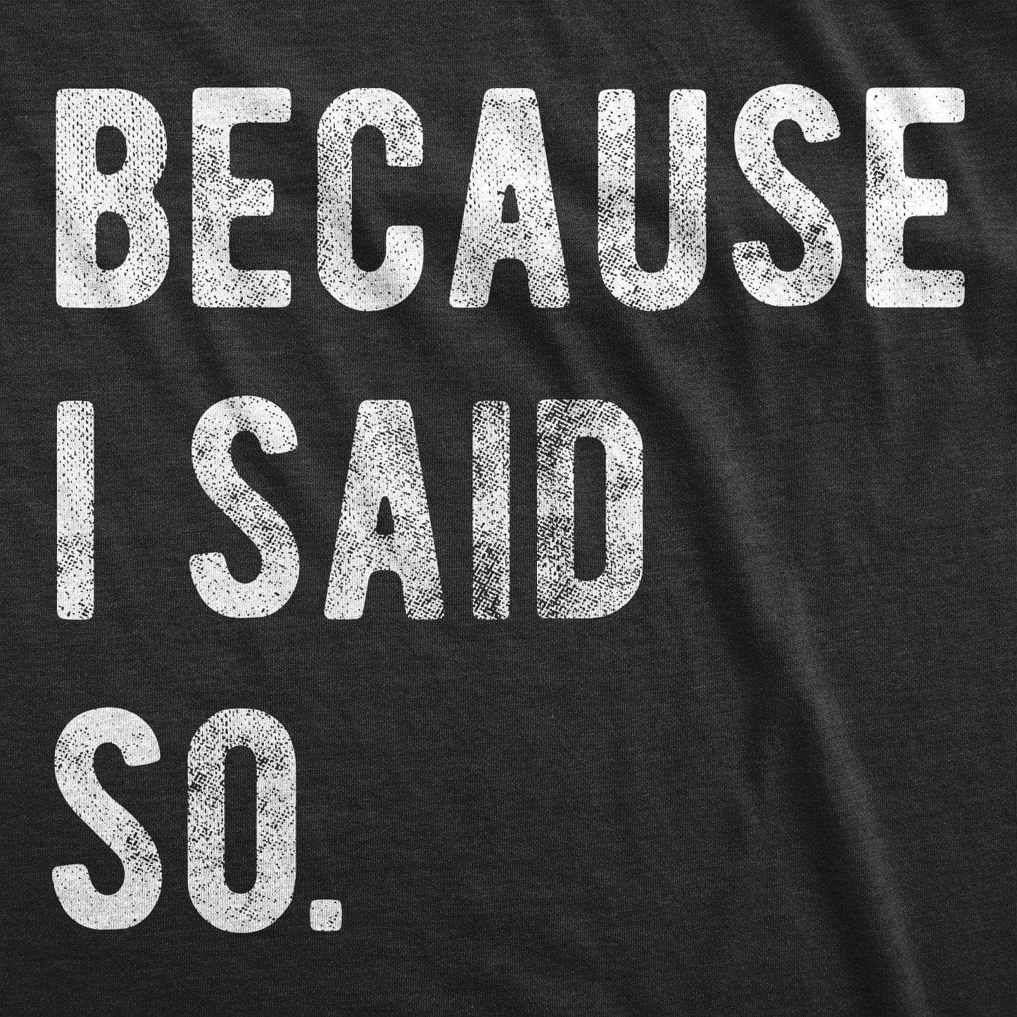 Because I Said So Men's Tshirt Father's Day Graphic Tee