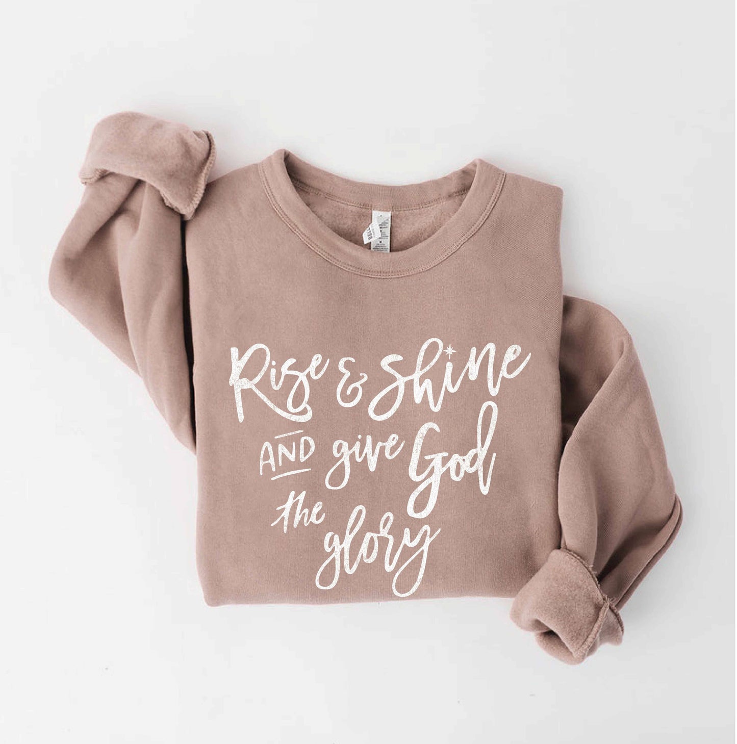 Rise and Shine and Give God the Glory Sweatshirt