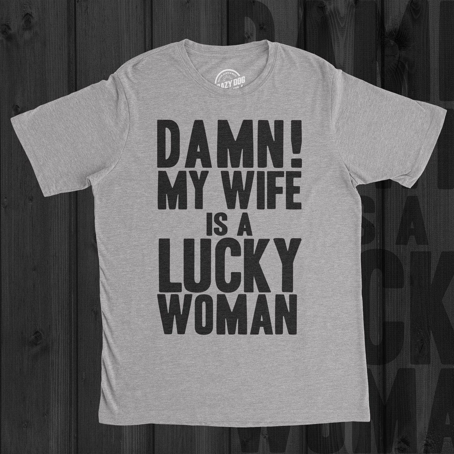 Damn My Wife Is A Lucky Woman Funny Fathers Day Gift Mens T Shirt