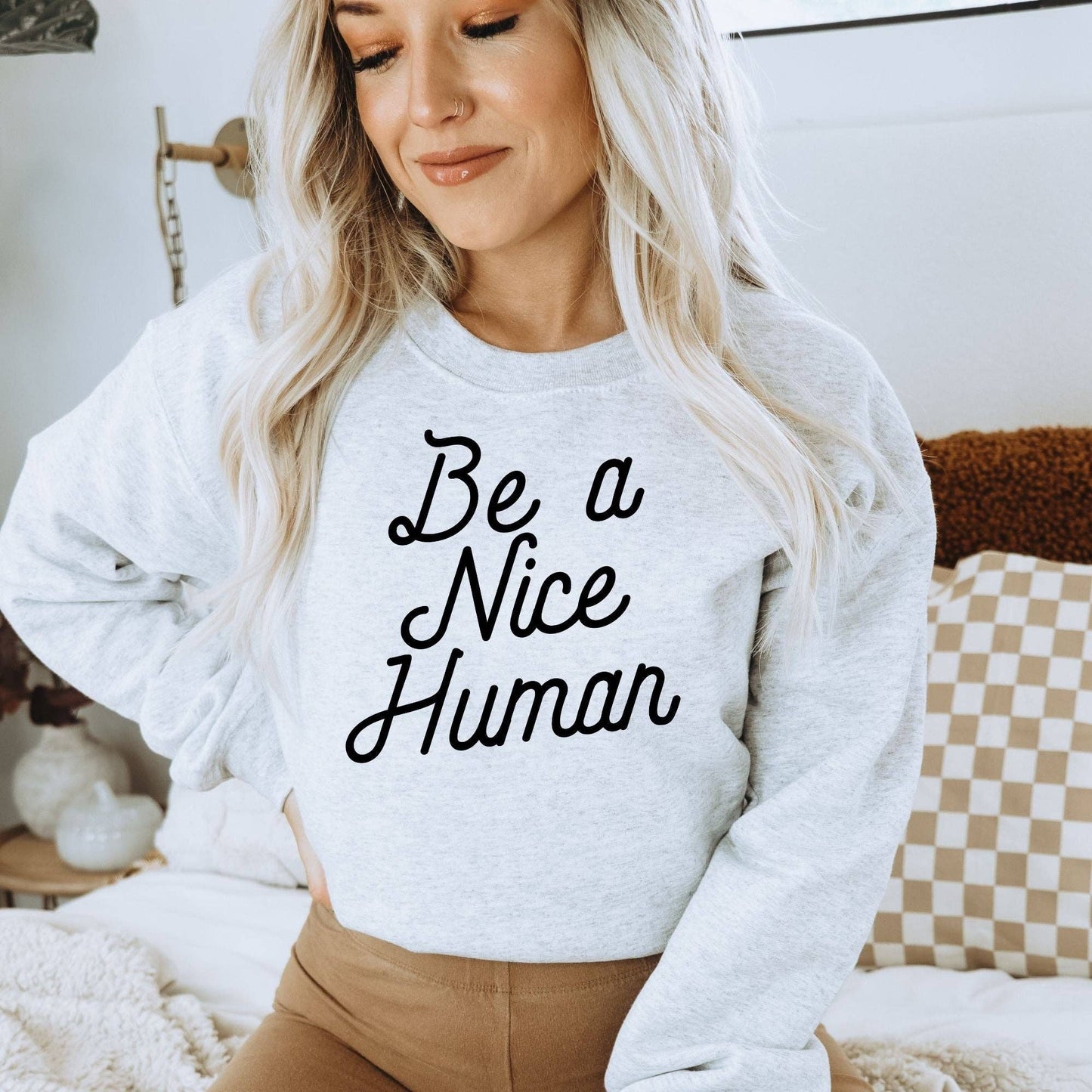 Be A Nice Human Crewneck or Hoodie Sweatshirt 049
