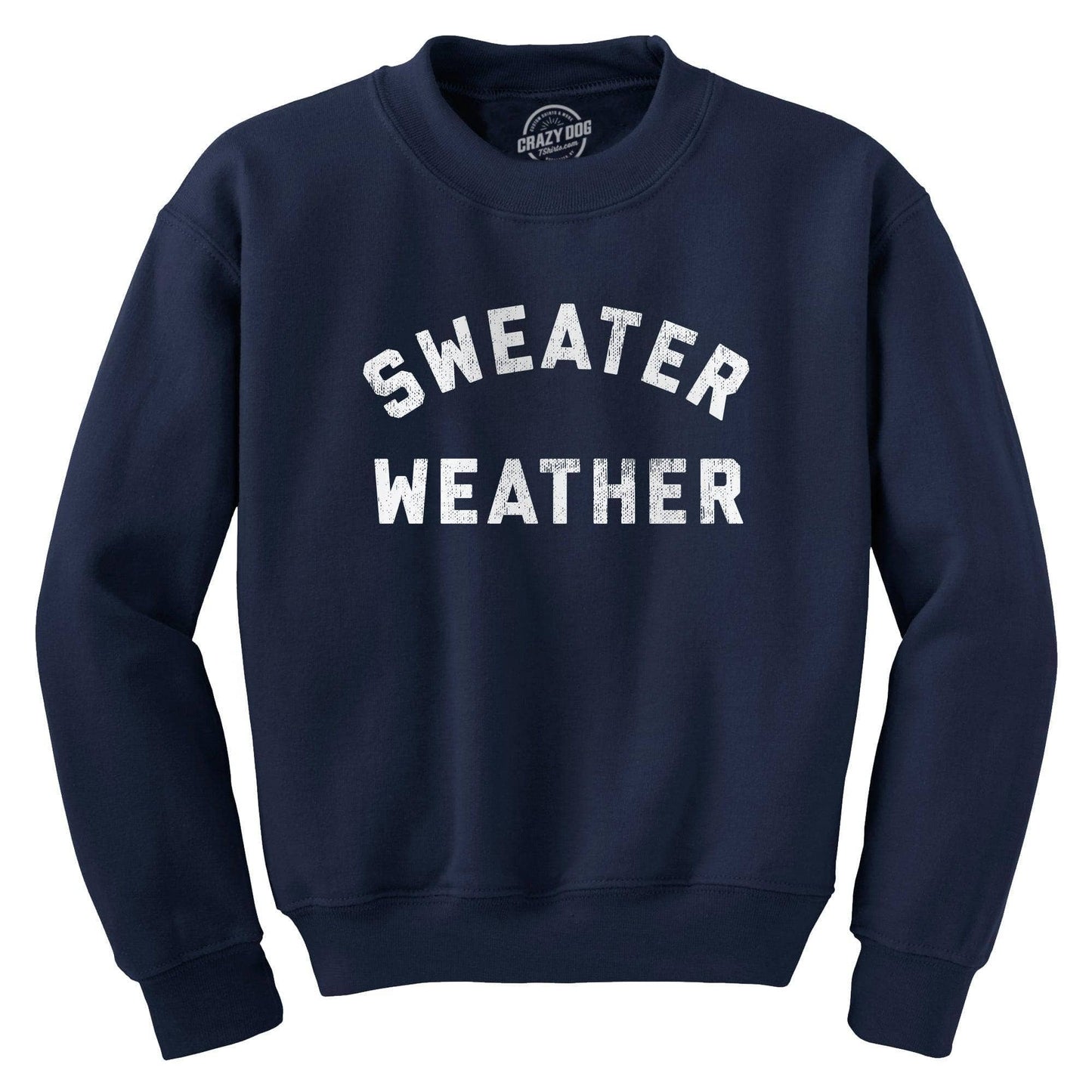 Sweater Weather Crew Neck Sweatshirt Sarcastic Graphic