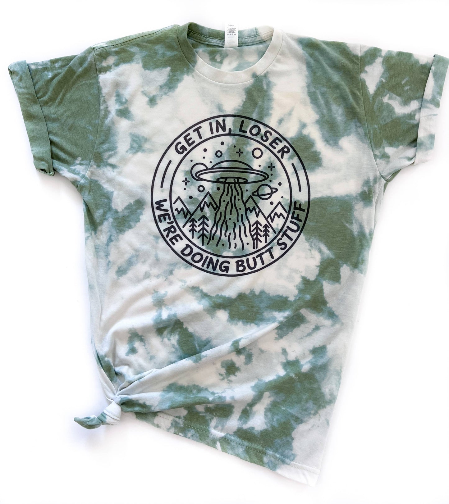 Get in Loser We’Re Doing Butt Stuff Alien Tie-Dye Tee