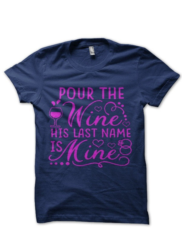 Pour The Wine His Last Name Is Mine Half Sleeve Navy Blue T-Shirt