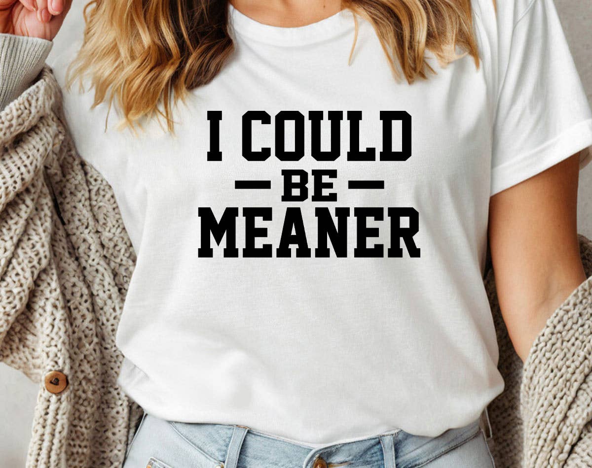 I Could Be Meaner - Funny Sarcastic Office Graphic T-Shirt