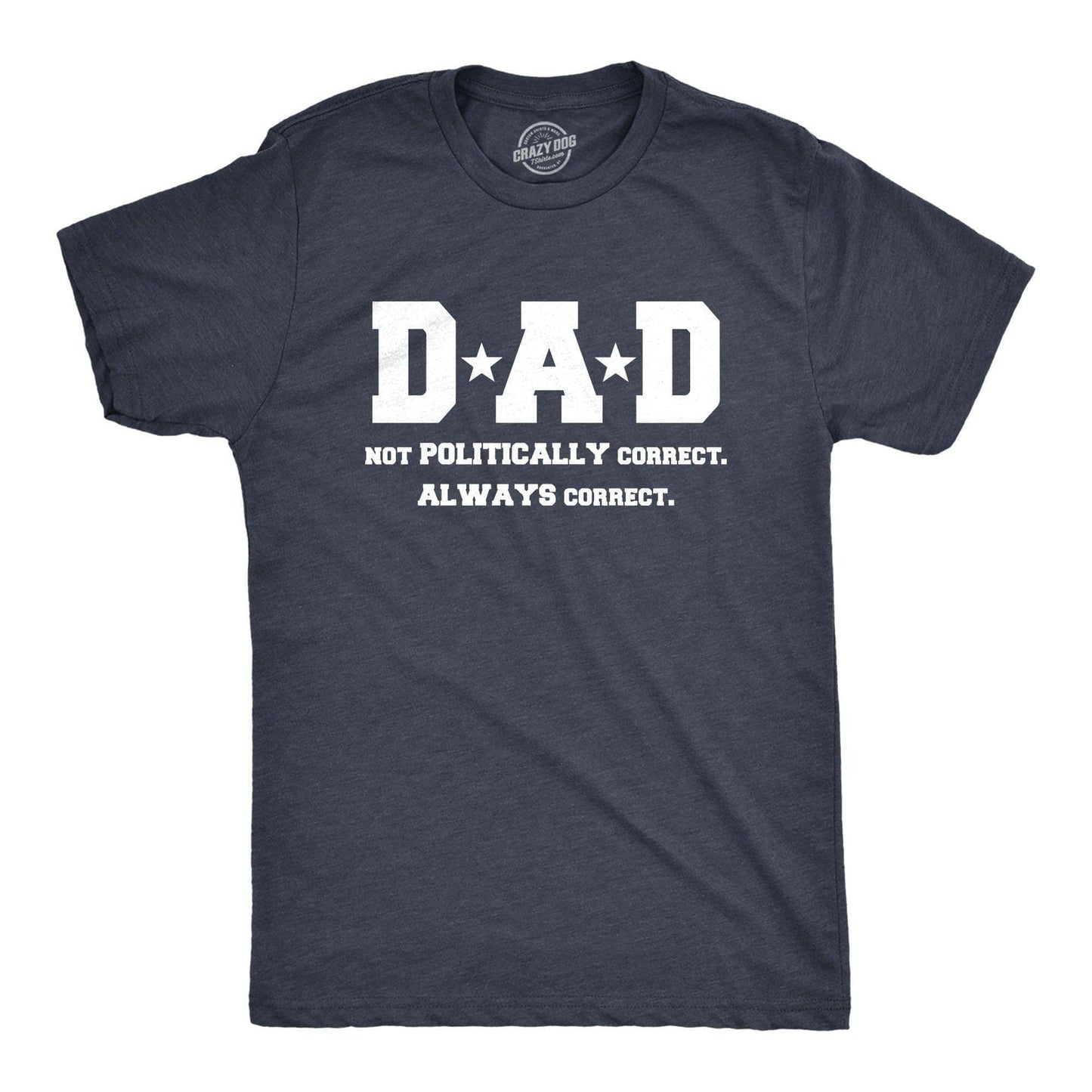 Dad Not Poltically Correct Always Correct Funny Fathers Day T Shirt