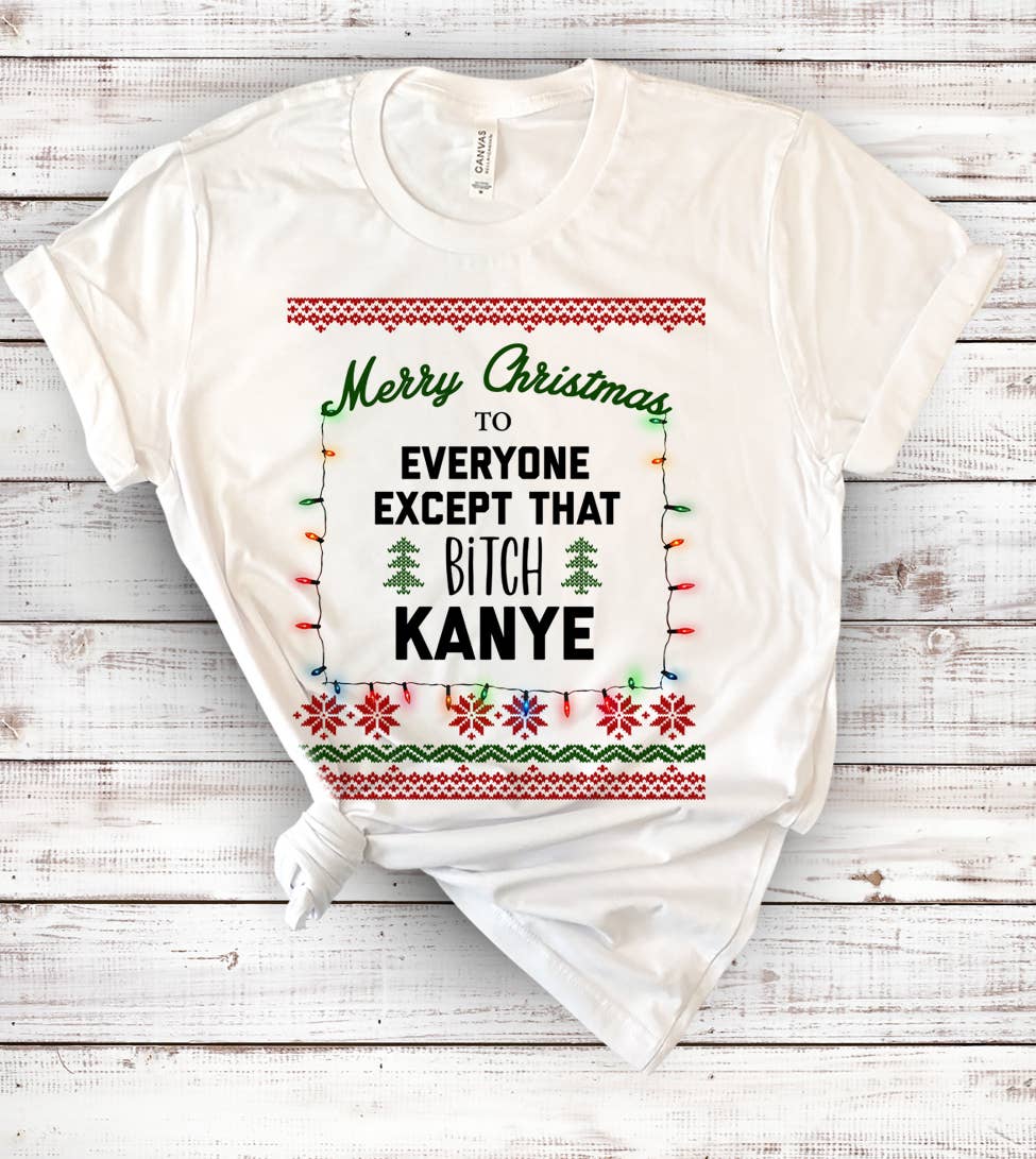 Merry Christmas Except Kanye - Ugly Christmas T-Shirt