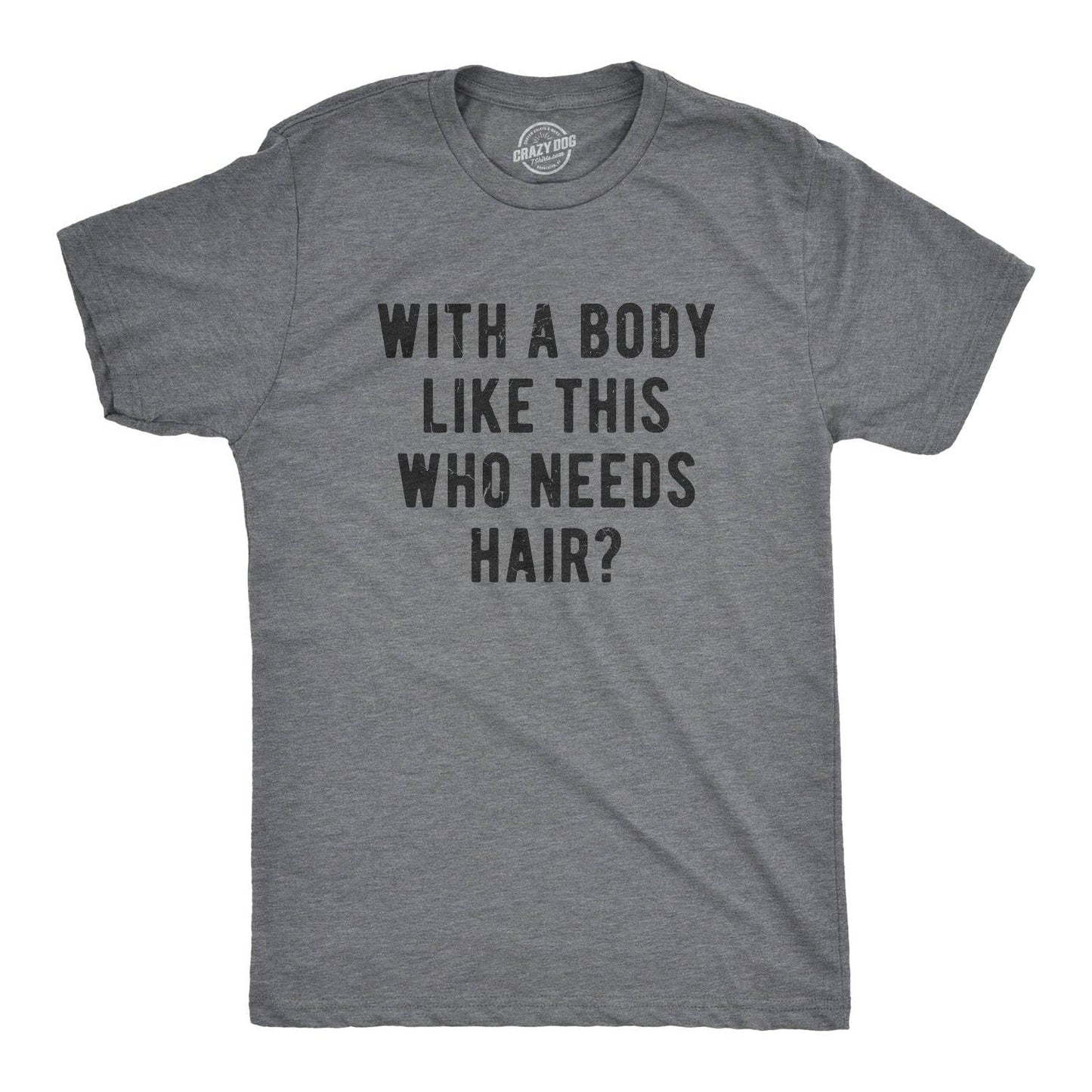 With A Body Like This Who Needs Hair Graphic Tee Mens Shirt