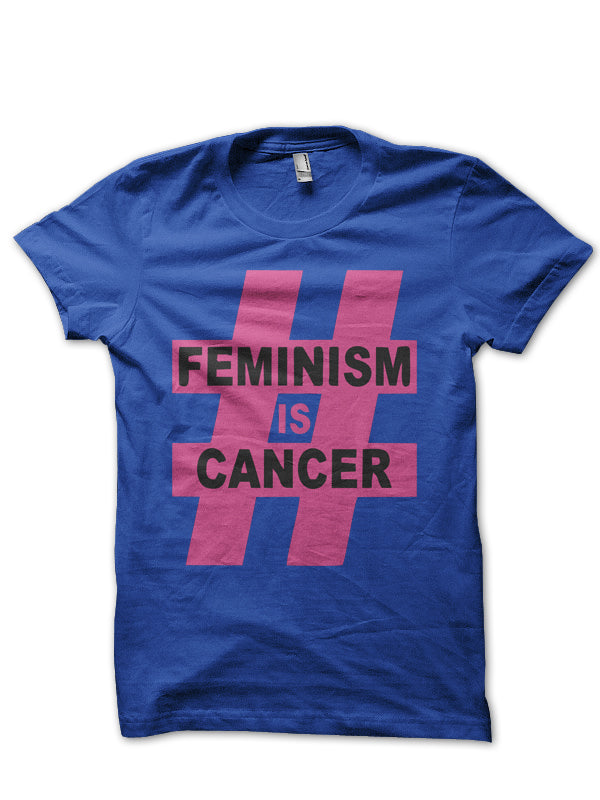 Feminism Is Cancer T-Shirt