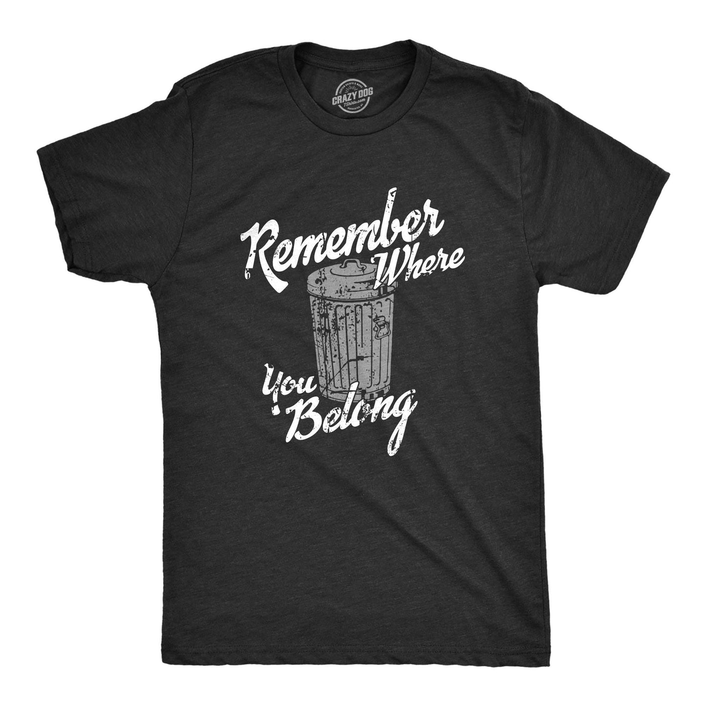 Remember Where You Belong Men's Tshirt Sarcastic Graphic Tee