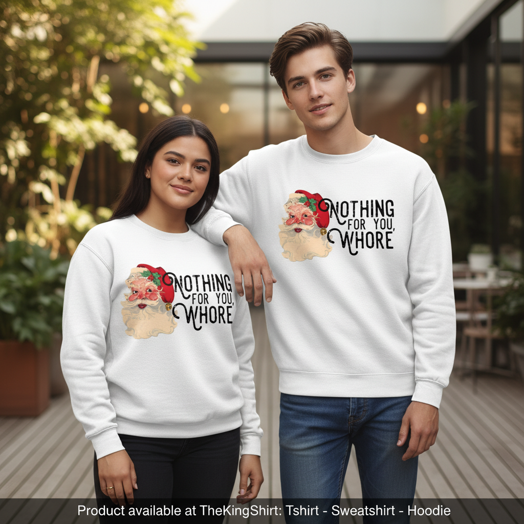 Nothing For You Whore Ugly Christmas Sweatshirt - Funny Gift