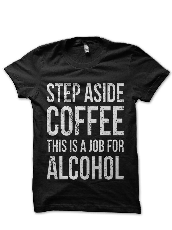 Step Aside Coffee, This Is A Job Black T-Shirt