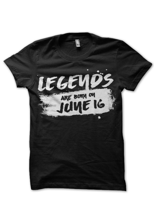 Legends Are Born in June 16 Black T-Shirt