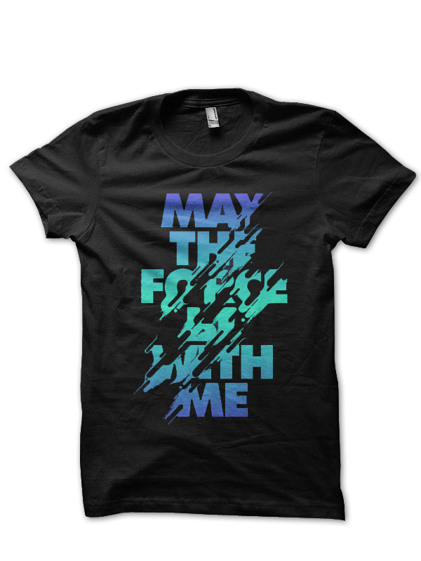 May The Force Be With Me T-Shirt