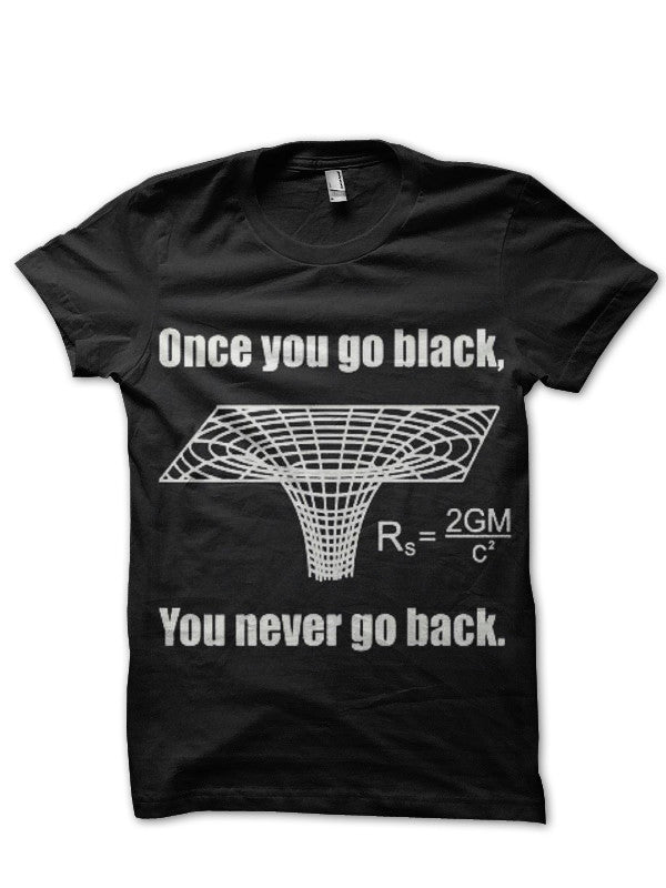 Once You Go Black You Never Go Back Black Hole T-Shirt
