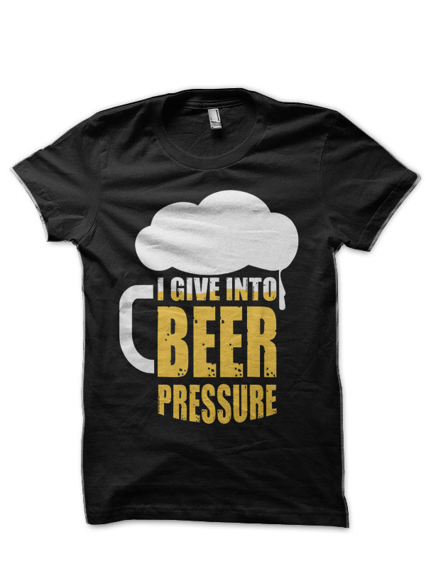 I Give Into Beer Pressure T-Shirt