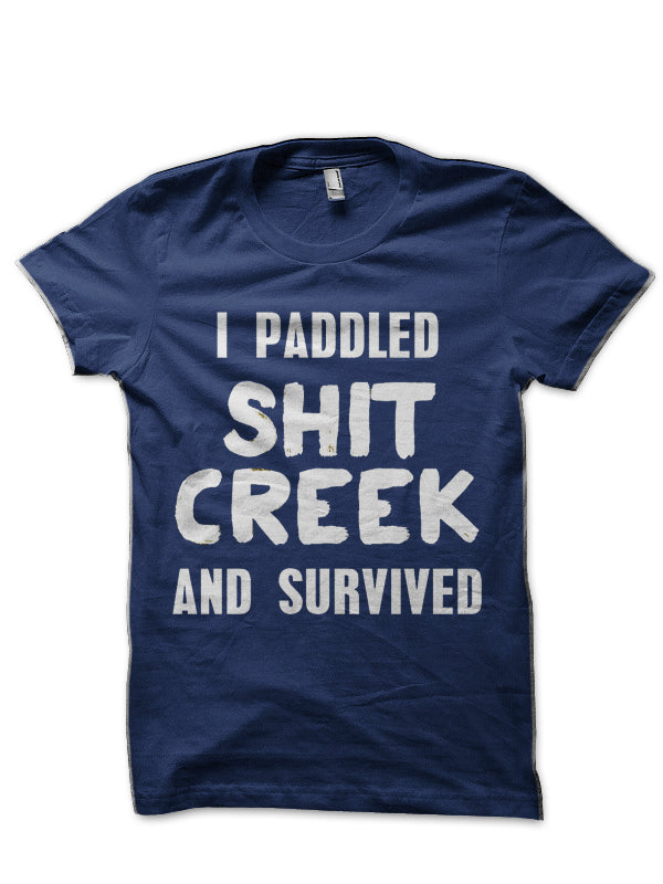 I Paddled Shit Creek and Survived Navy Blue T-Shirt