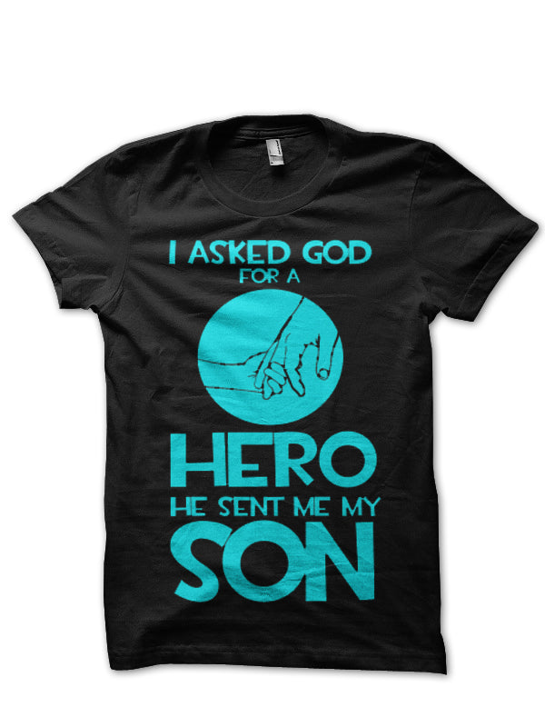 I Asked God For A Hero He Sent Me My Son Black T-Shirt