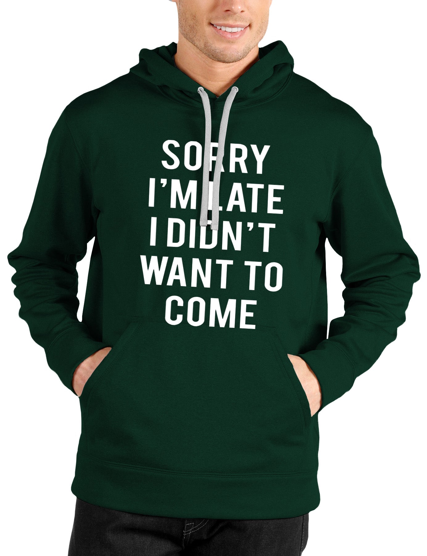 Sorry I Am Late I Didn’t Want To Come Hoodie