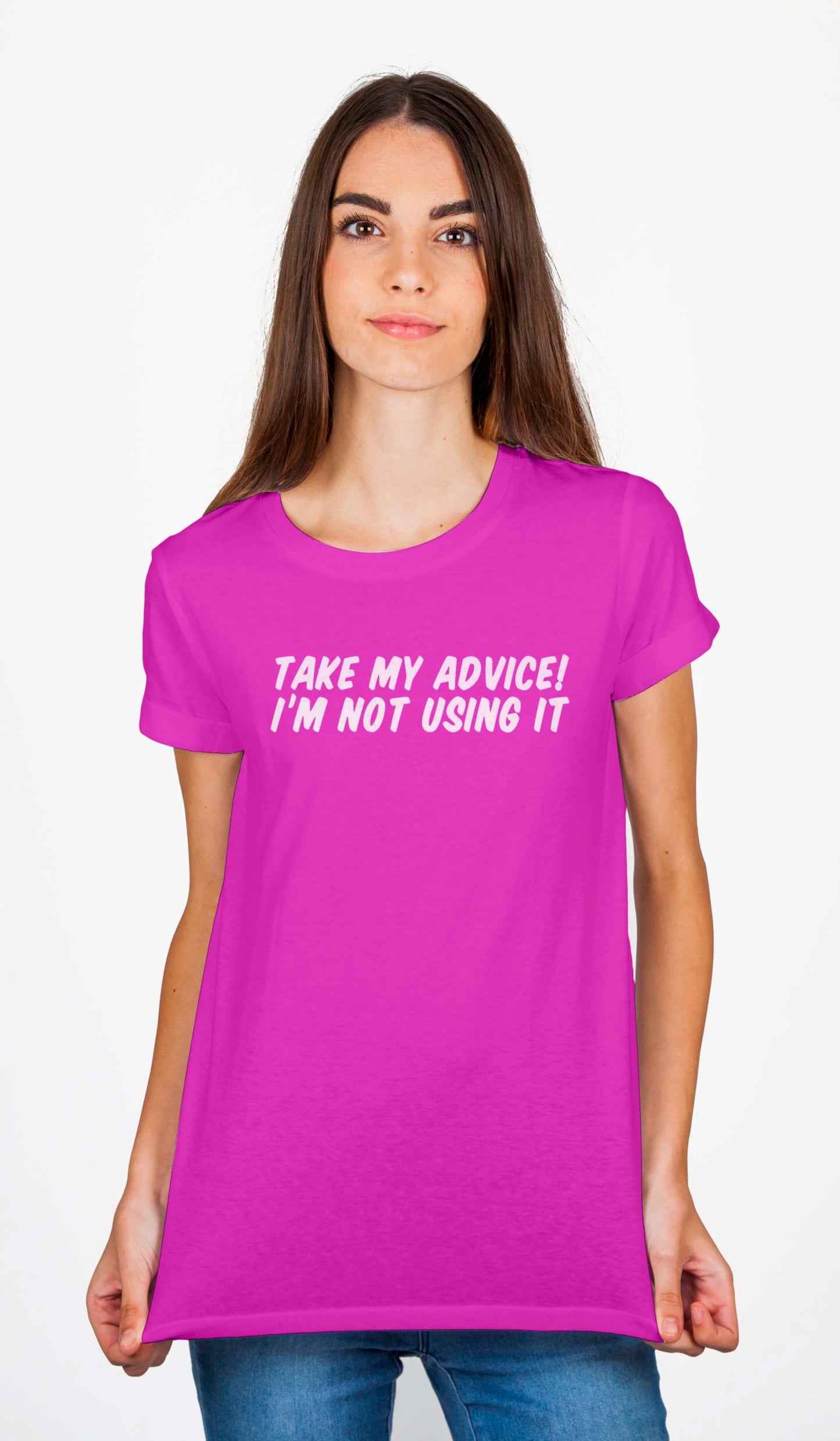 Take My Advise I Am Not Using It T-Shirt