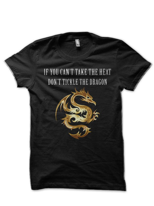 If You Can’t Take The Heat Don’t Tickle The Dragon T-Shirt