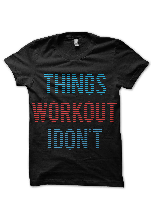 Things Workout I don’t Black T-Shirt