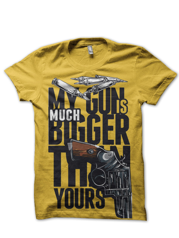 My Gun Is Much Biggers Than Yours T-Shirt